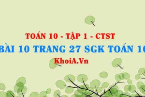 Bài 10 trang 27 SGK Toán 10 tập 1 Chân trời sáng tạo